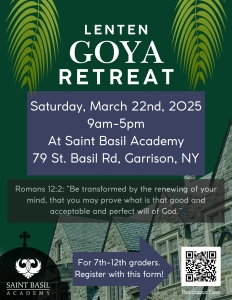 Lenten Goya Retreat; Saturday, March 22nd, 2025; 9am–5pm; At Saint Basil Academy