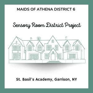 Maids of Athena District 6 Sensory Room District Project; Saint Basil's Academy, Garrison, NY